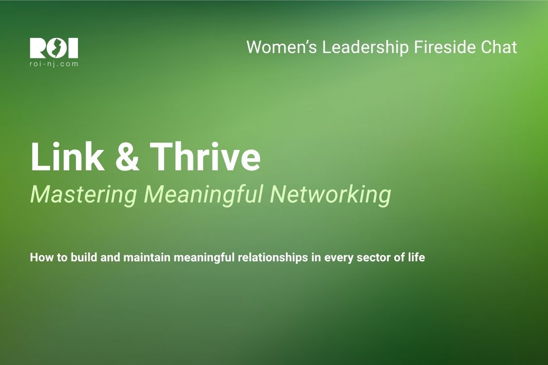 ROI-NJ to host ‘Link & Thrive: Mastering Meaningful Networking,’ a Women of Leadership event